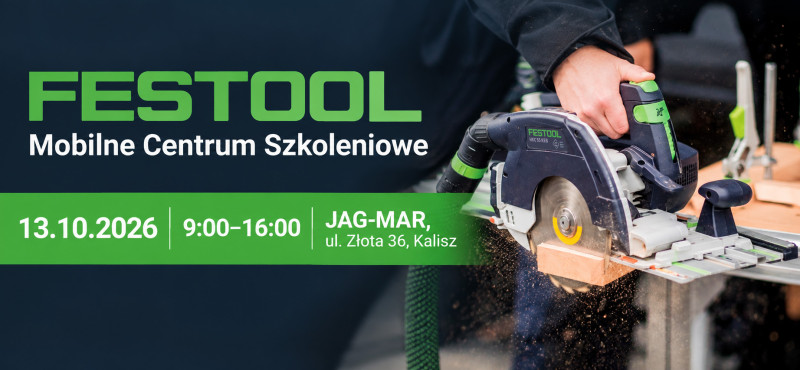 Mobilne Centrum Szkoleniowe Festool w Kaliszu - spotkajmy się 13 października w JAG-MAR