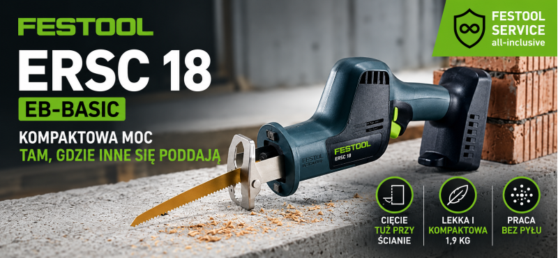 Festool ERSC 18 EB-Basic &ndash; kompaktowa piła szablasta, kt&oacute;ra radzi sobie tam, gdzie inne się poddają